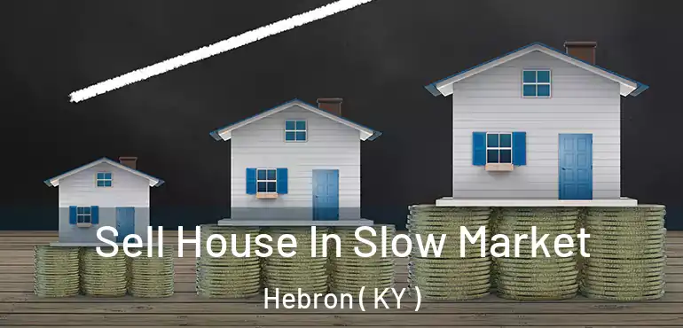  Sell House In Slow Market Hebron ( KY )