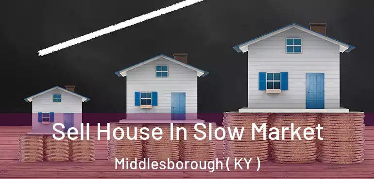  Sell House In Slow Market Middlesborough ( KY )