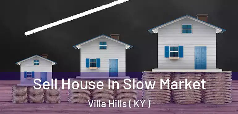  Sell House In Slow Market Villa Hills ( KY )