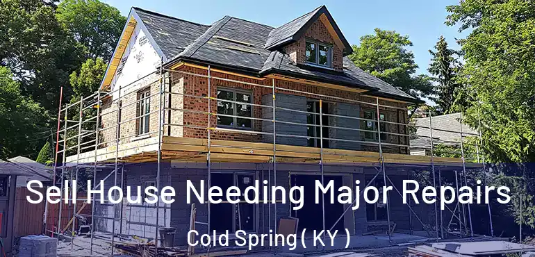  Sell House Needing Major Repairs Cold Spring ( KY )