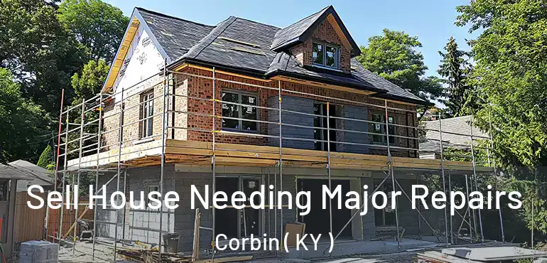  Sell House Needing Major Repairs Corbin ( KY )