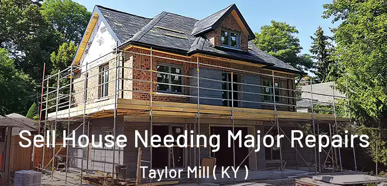  Sell House Needing Major Repairs Taylor Mill ( KY )