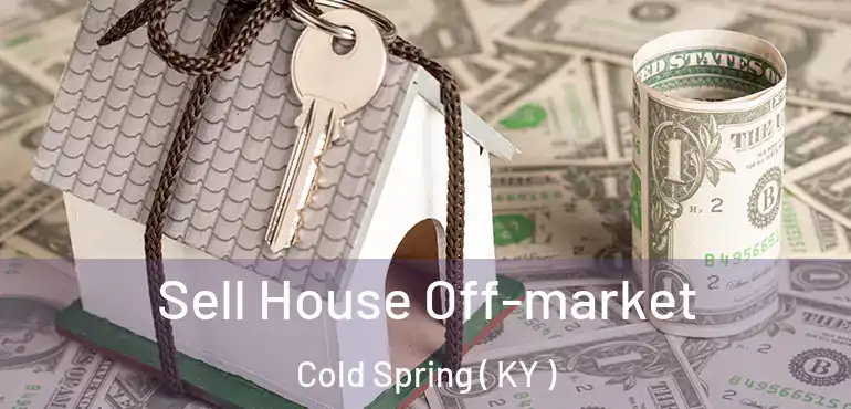  Sell House Off-market Cold Spring ( KY )