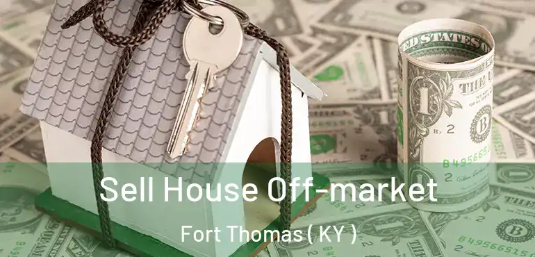  Sell House Off-market Fort Thomas ( KY )