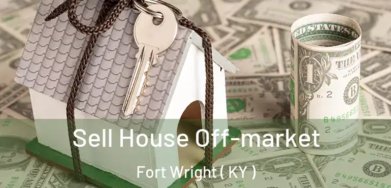  Sell House Off-market Fort Wright ( KY )