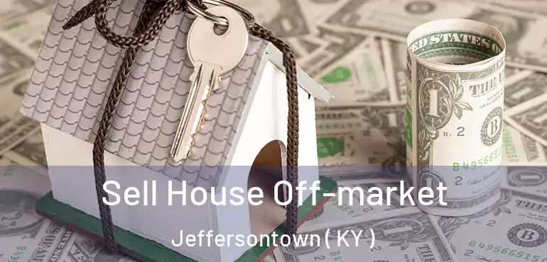 Sell House Off-market Jeffersontown ( KY )