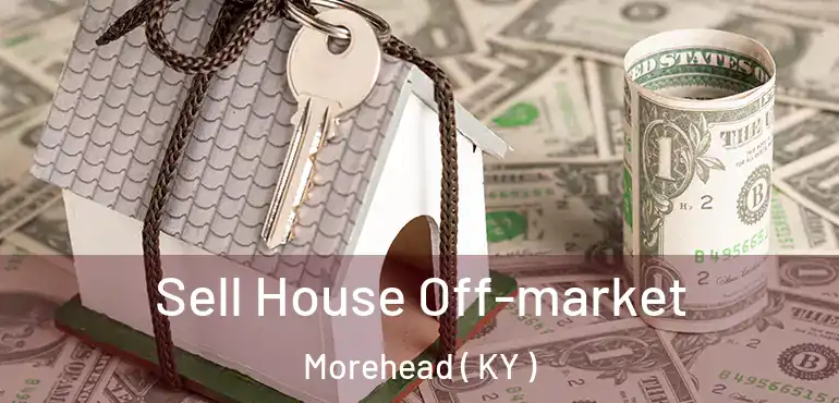  Sell House Off-market Morehead ( KY )
