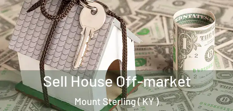  Sell House Off-market Mount Sterling ( KY )