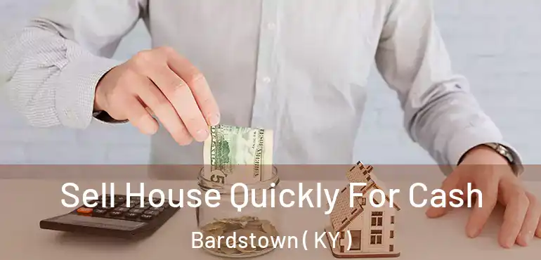  Sell House Quickly For Cash Bardstown ( KY )