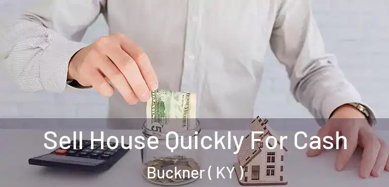  Sell House Quickly For Cash Buckner ( KY )