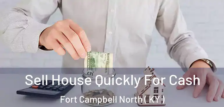  Sell House Quickly For Cash Fort Campbell North ( KY )