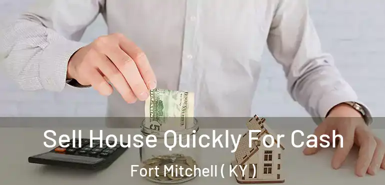  Sell House Quickly For Cash Fort Mitchell ( KY )