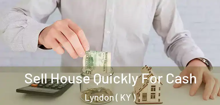  Sell House Quickly For Cash Lyndon ( KY )