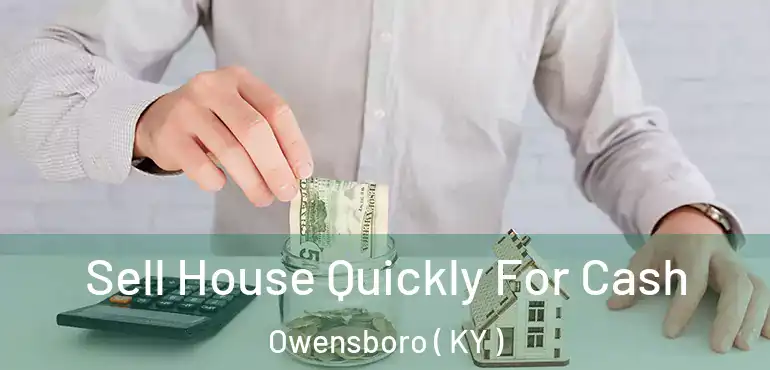  Sell House Quickly For Cash Owensboro ( KY )