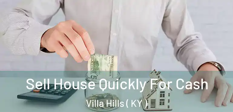  Sell House Quickly For Cash Villa Hills ( KY )