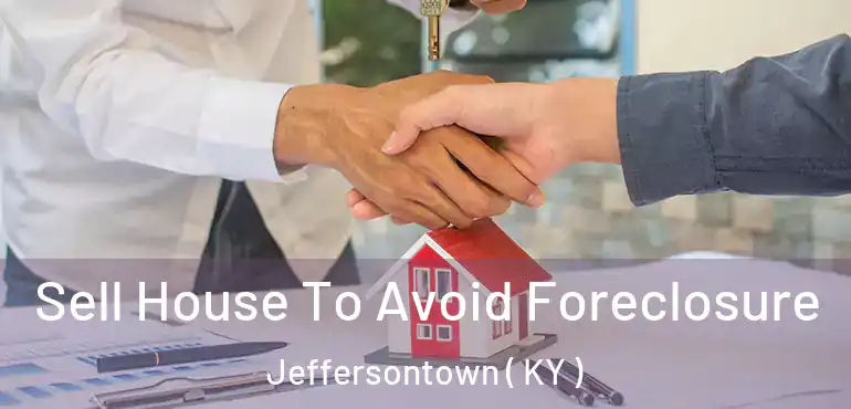  Sell House To Avoid Foreclosure Jeffersontown ( KY )
