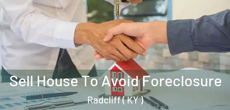  Sell House To Avoid Foreclosure Radcliff ( KY )