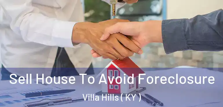  Sell House To Avoid Foreclosure Villa Hills ( KY )