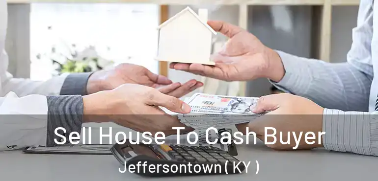  Sell House To Cash Buyer Jeffersontown ( KY )