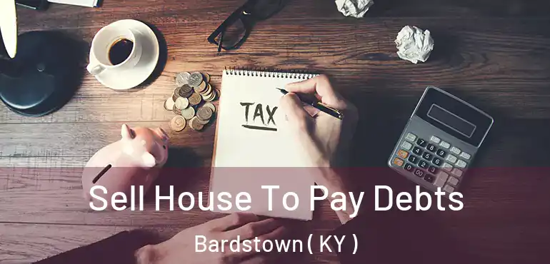  Sell House To Pay Debts Bardstown ( KY )