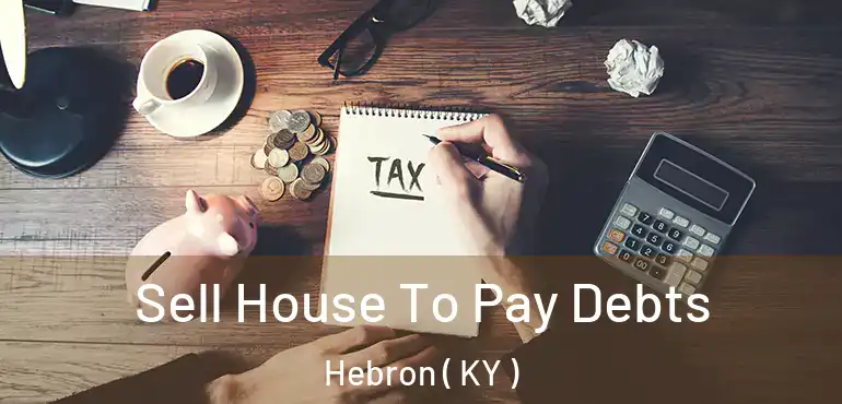  Sell House To Pay Debts Hebron ( KY )