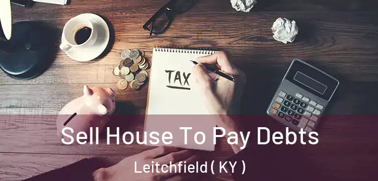  Sell House To Pay Debts Leitchfield ( KY )