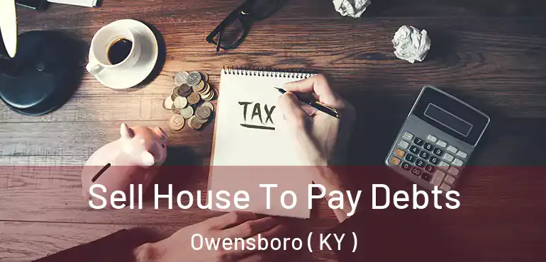  Sell House To Pay Debts Owensboro ( KY )