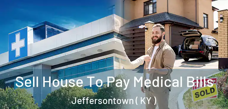  Sell House To Pay Medical Bills Jeffersontown ( KY )