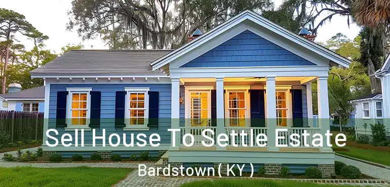  Sell House To Settle Estate Bardstown ( KY )