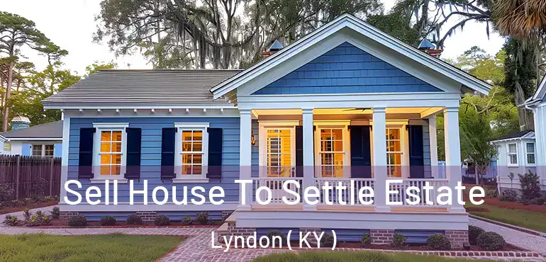  Sell House To Settle Estate Lyndon ( KY )