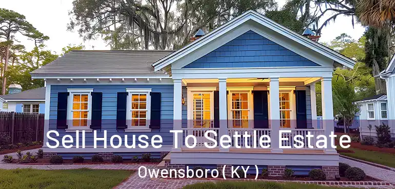  Sell House To Settle Estate Owensboro ( KY )
