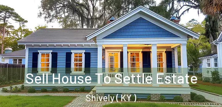  Sell House To Settle Estate Shively ( KY )