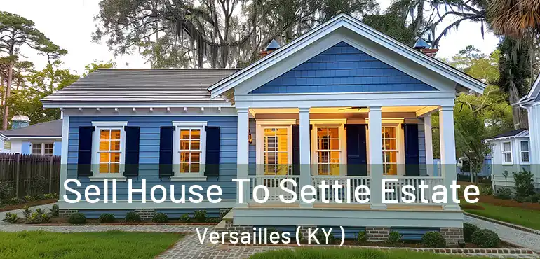 Sell House To Settle Estate Versailles ( KY )