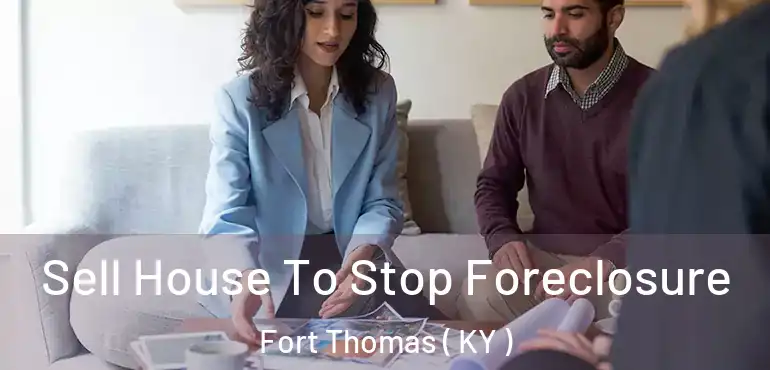  Sell House To Stop Foreclosure Fort Thomas ( KY )