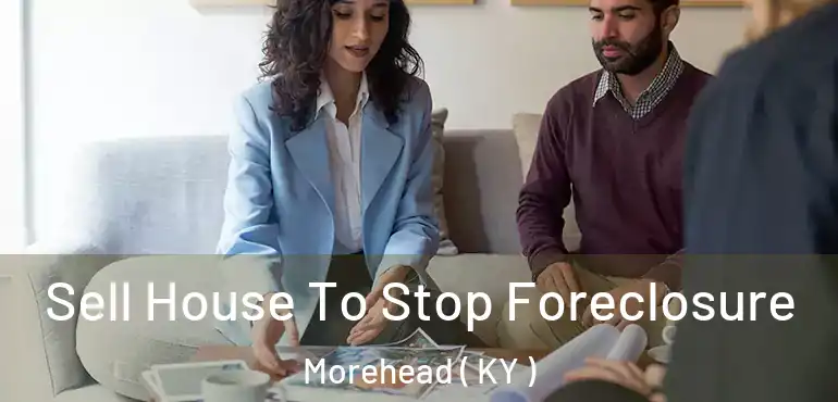  Sell House To Stop Foreclosure Morehead ( KY )