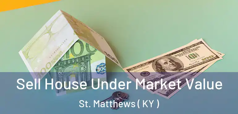  Sell House Under Market Value St. Matthews ( KY )