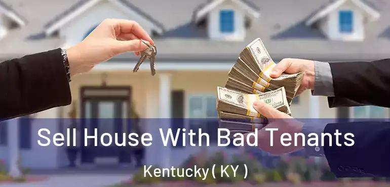  Sell House With Bad Tenants Kentucky ( KY )