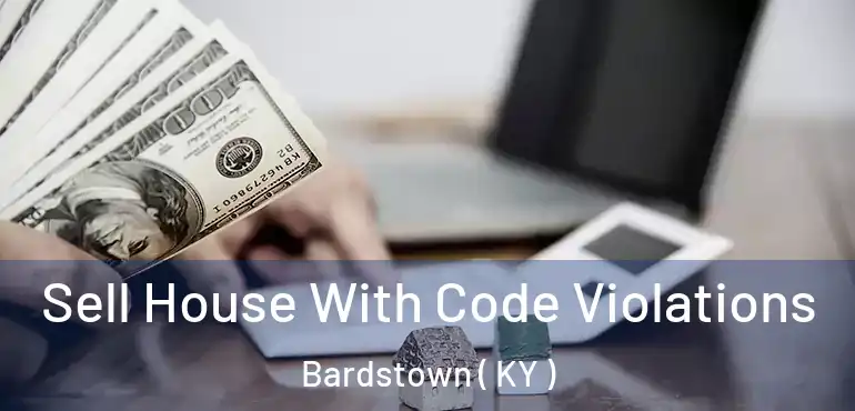  Sell House With Code Violations Bardstown ( KY )