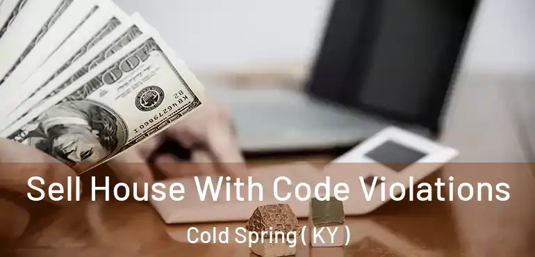  Sell House With Code Violations Cold Spring ( KY )