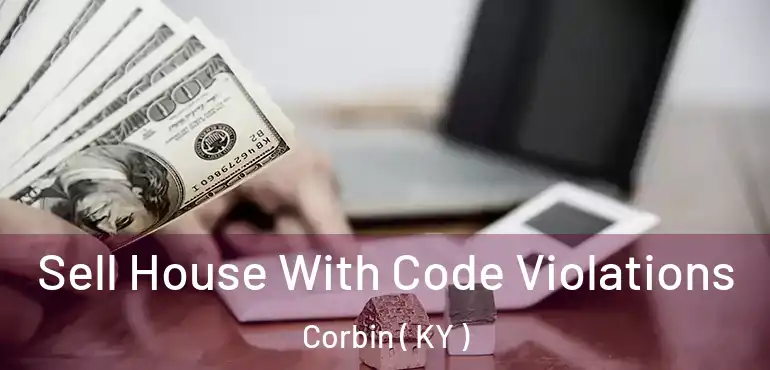 Sell House With Code Violations Corbin ( KY )