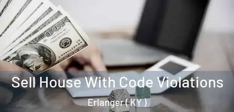  Sell House With Code Violations Erlanger ( KY )