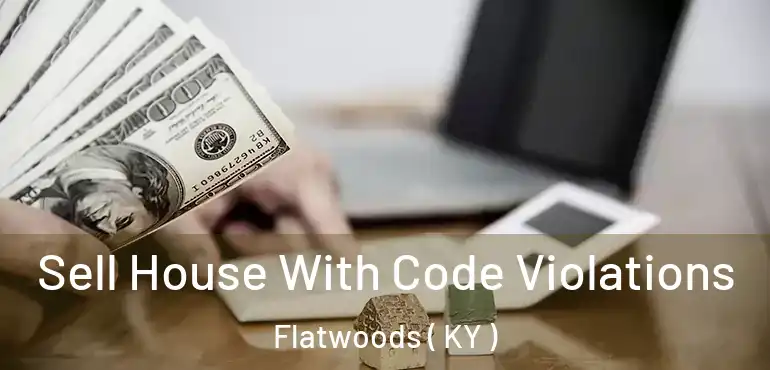  Sell House With Code Violations Flatwoods ( KY )
