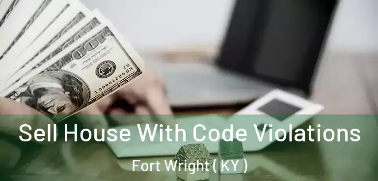  Sell House With Code Violations Fort Wright ( KY )
