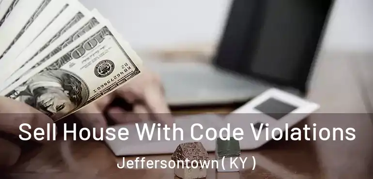  Sell House With Code Violations Jeffersontown ( KY )