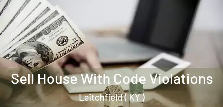  Sell House With Code Violations Leitchfield ( KY )