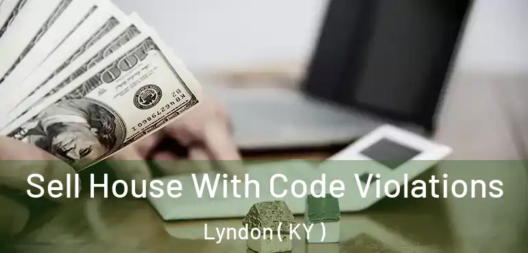  Sell House With Code Violations Lyndon ( KY )
