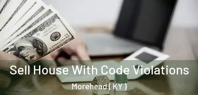  Sell House With Code Violations Morehead ( KY )