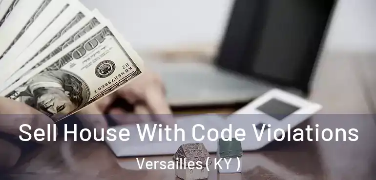  Sell House With Code Violations Versailles ( KY )