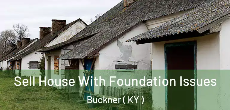  Sell House With Foundation Issues Buckner ( KY )