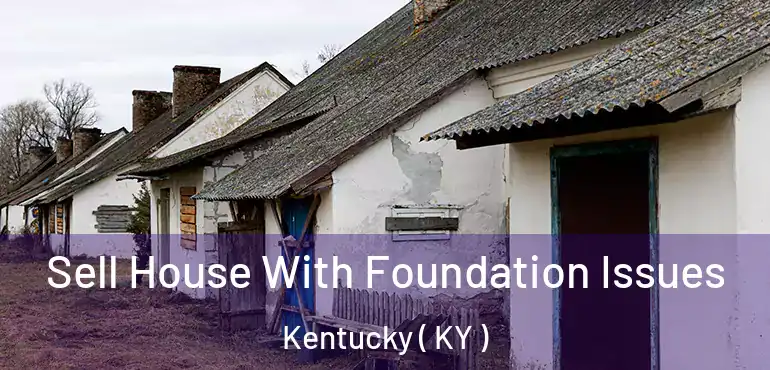  Sell House With Foundation Issues Kentucky ( KY )